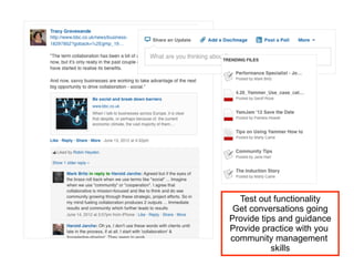 Test out functionality
 Get conversations going
Provide tips and guidance
Provide practice with you
community management
           skills
 