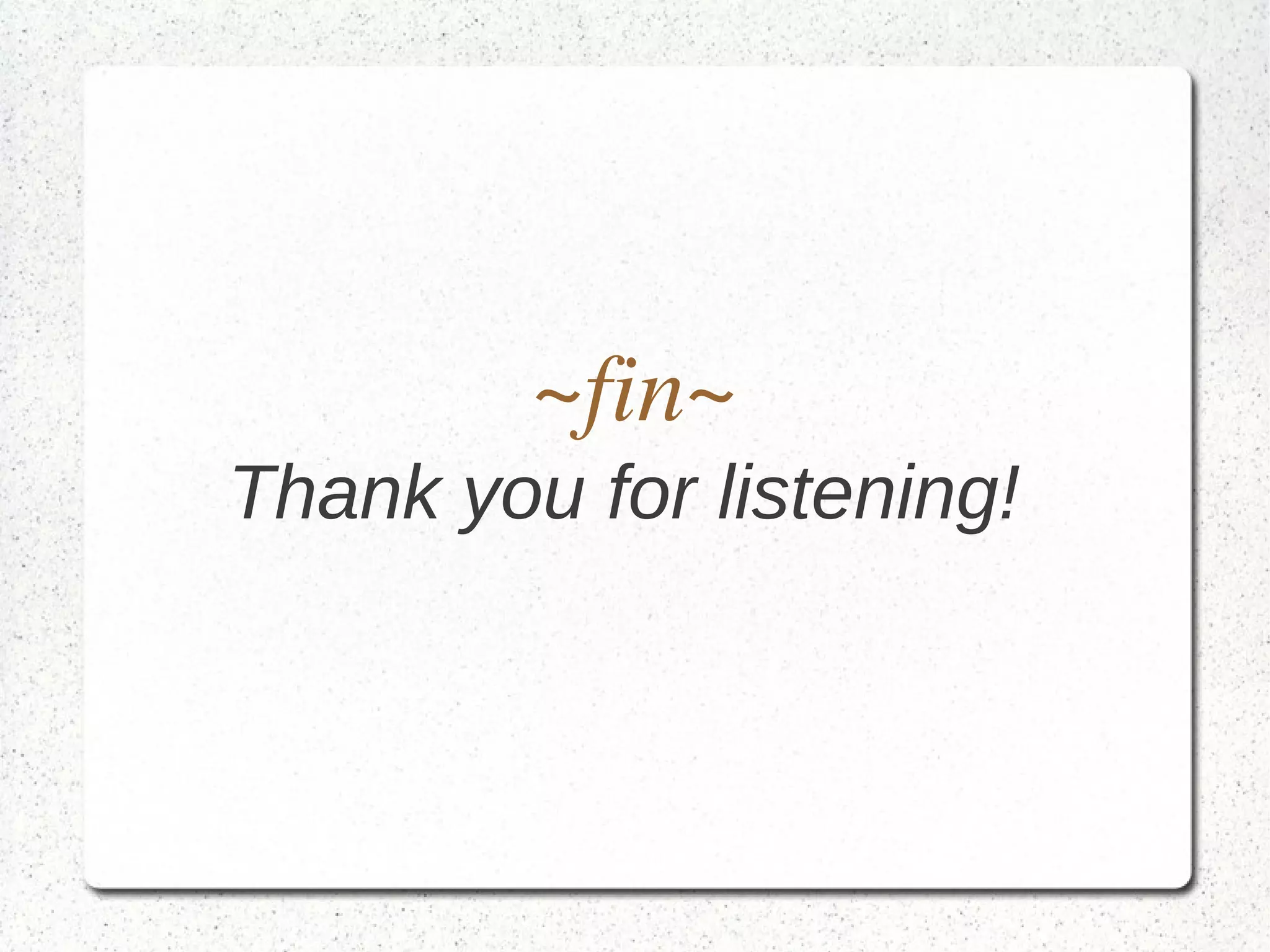 ~fin~
Thank you for listening!
 