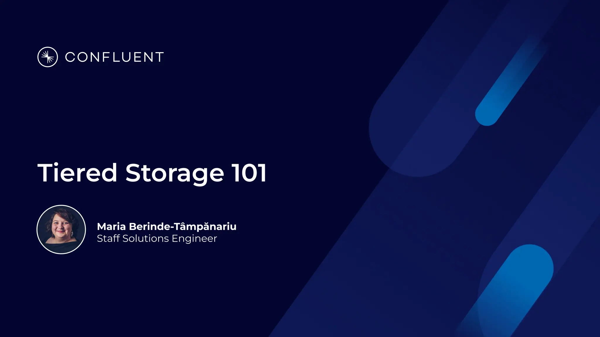 Tiered Storage 101
Maria Berinde-Tâmpănariu
Staff Solutions Engineer
 