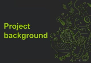 3
Project
background
 