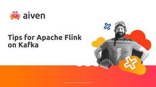 Tips for Apache Flink on Kafka | 2022-04-26
Tips for Apache Flink
on Kafka
 