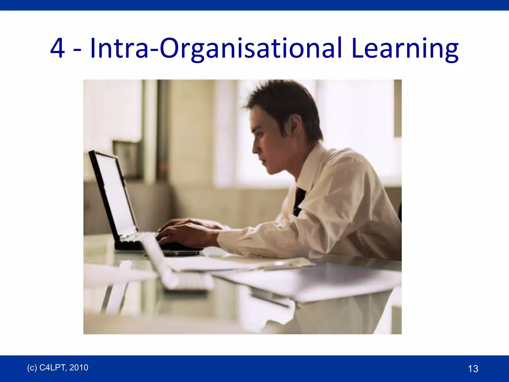 4 - Intra-Organisational Learning(c) C4LPT, 201013