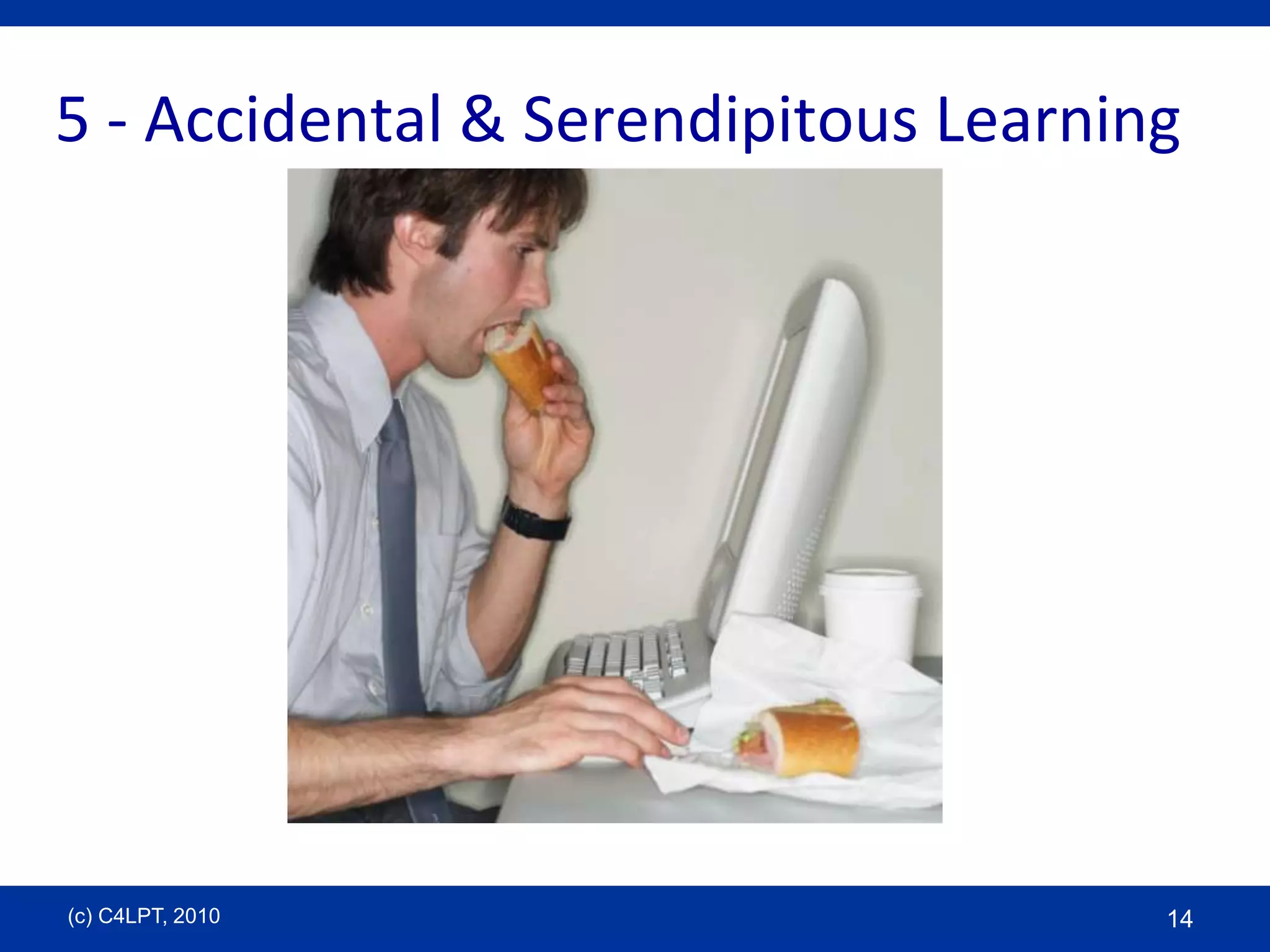 5 - Accidental & Serendipitous Learning(c) C4LPT, 201014