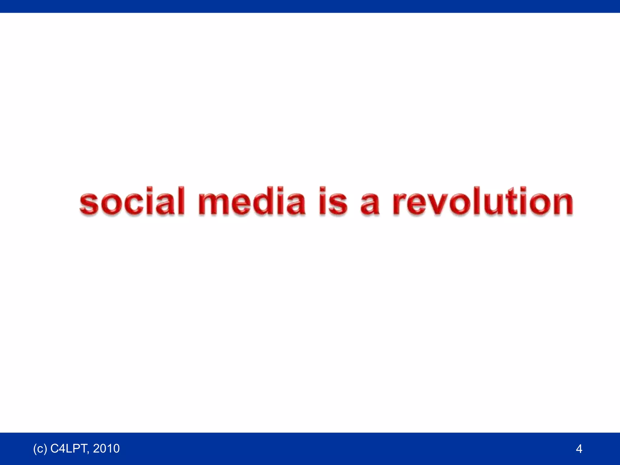 4social media is arevolution(c) C4LPT, 2010