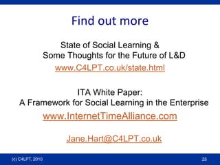 Find out more<br />State of Social Learning & Some Thoughts for the Future of L&D<br />www.C4LPT.co.uk/state.html<br />ITA...
