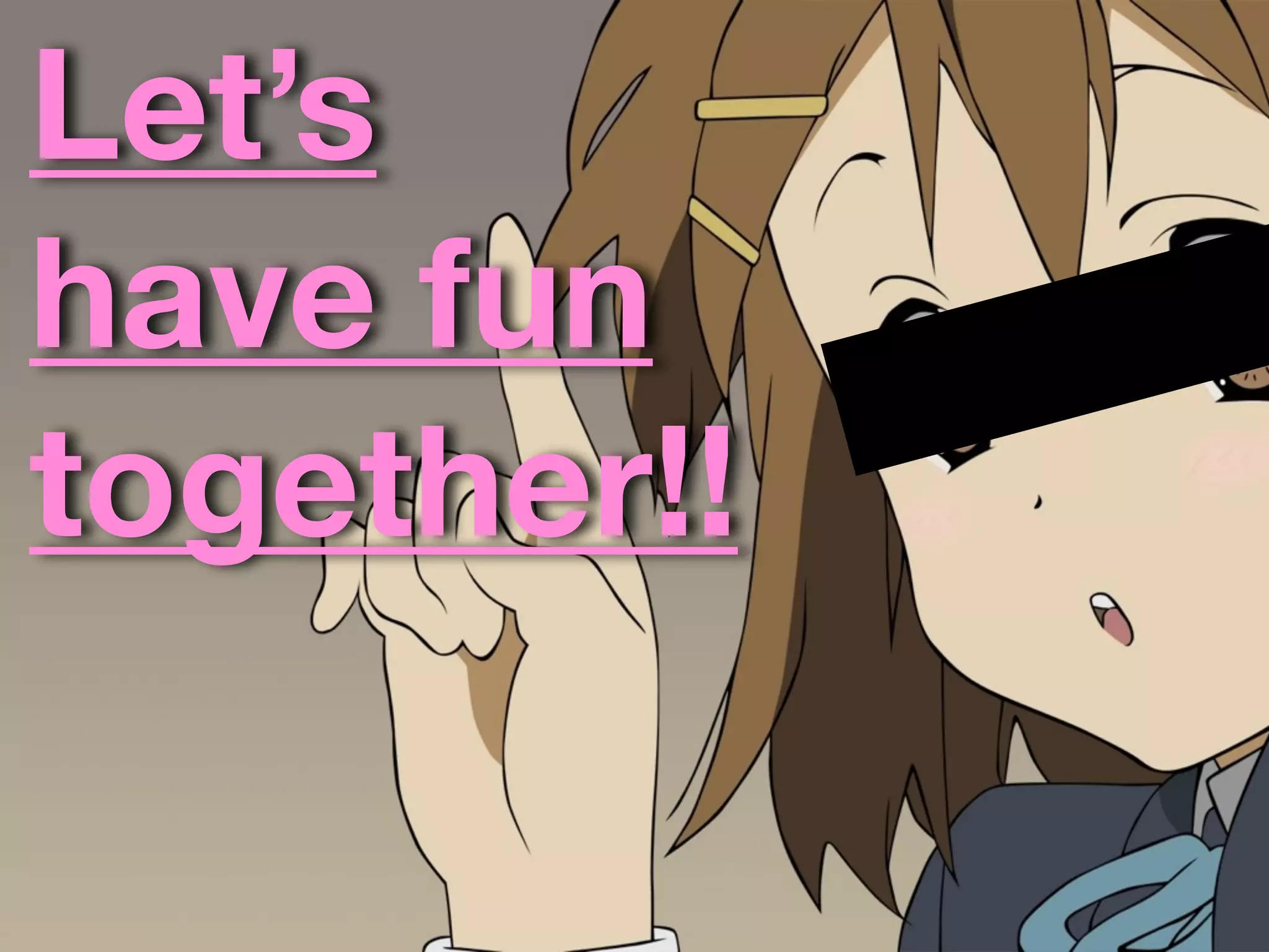 Let’s
have fun
together!!
 