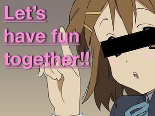 Lets
have fun
together!!
 