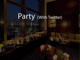 Party (With Twitter)
 