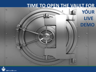 LifeTrust3D.com
TIME TO OPEN THE VAULT FOR
YOUR
LIVE
DEMO
 