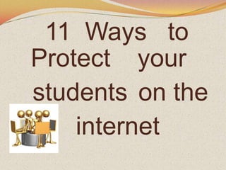 11  Ways   to Protect your students on the internet 