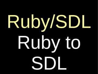 Ruby/SDL Ruby to SDL 