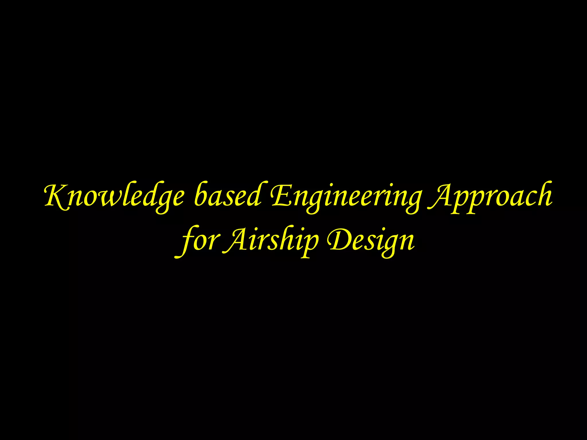 Knowledge based Engineering Approach
         for Airship Design
 