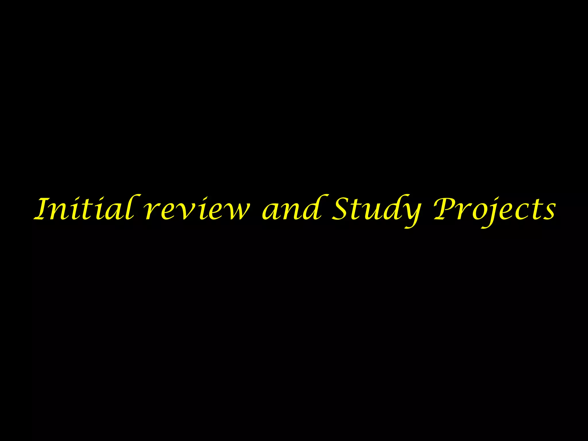 Initial review and Study Projects
 