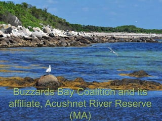 Buzzards Bay Coalition and its 
affiliate, Acushnet River Reserve 
(MA) 
 
