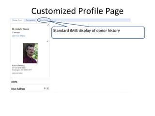 Customized Profile Page 
Standard iMIS display of donor history 
 