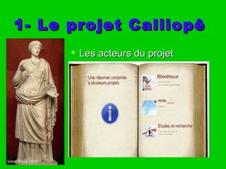 1- Le projet Calliopê
       Les acteurs du projet
 