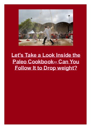 Let's Take a Look Inside the
Paleo Cookbook-- Can You
Follow It to Drop weight?

 