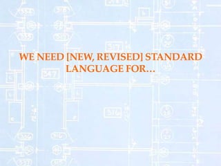 WE NEED [NEW, REVISED] STANDARD
LANGUAGE FOR
 