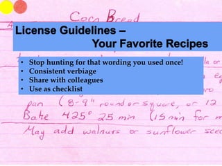 ? Stop hunting for that wording you used once!
? Consistent verbiage
? Share with colleagues
? Use as checklist
 