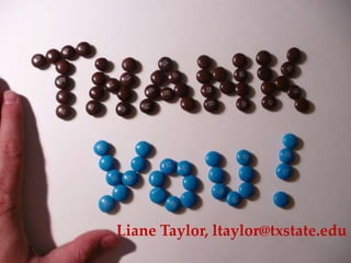 Liane Taylor, ltaylor@txstate.edu
 