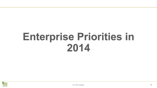 8© CCS Insight
Enterprise Priorities in
2014
 