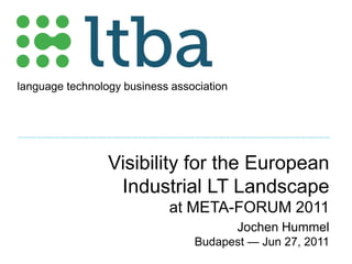 Visibility for the European Industrial LT Landscapeat META-FORUM 2011 Jochen Hummel Budapest — Jun 27, 2011 