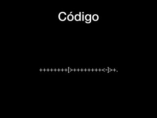 Código
++++++++[>++++++++<-]>+.
 
