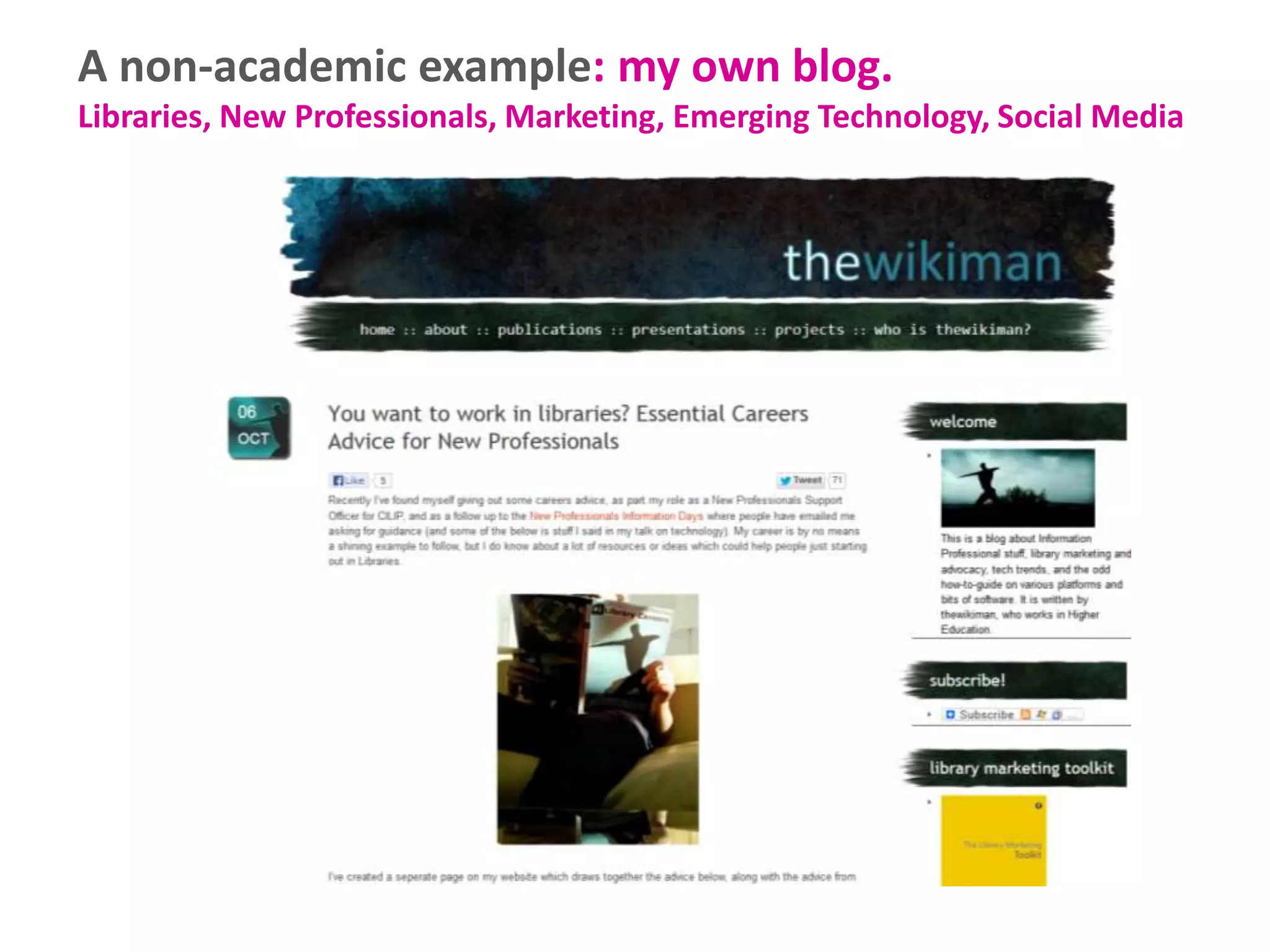 A non-academic example: my own blog.
Libraries, New Professionals, Marketing, Emerging Technology, Social Media

 