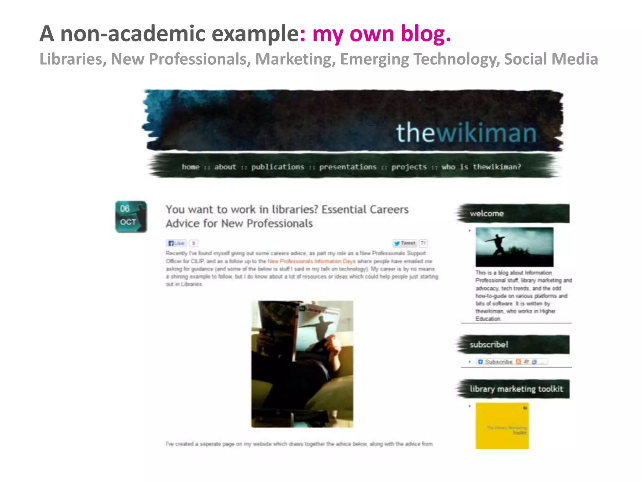 A non-academic example: my own blog.
Libraries, New Professionals, Marketing, Emerging Technology, Social Media

 