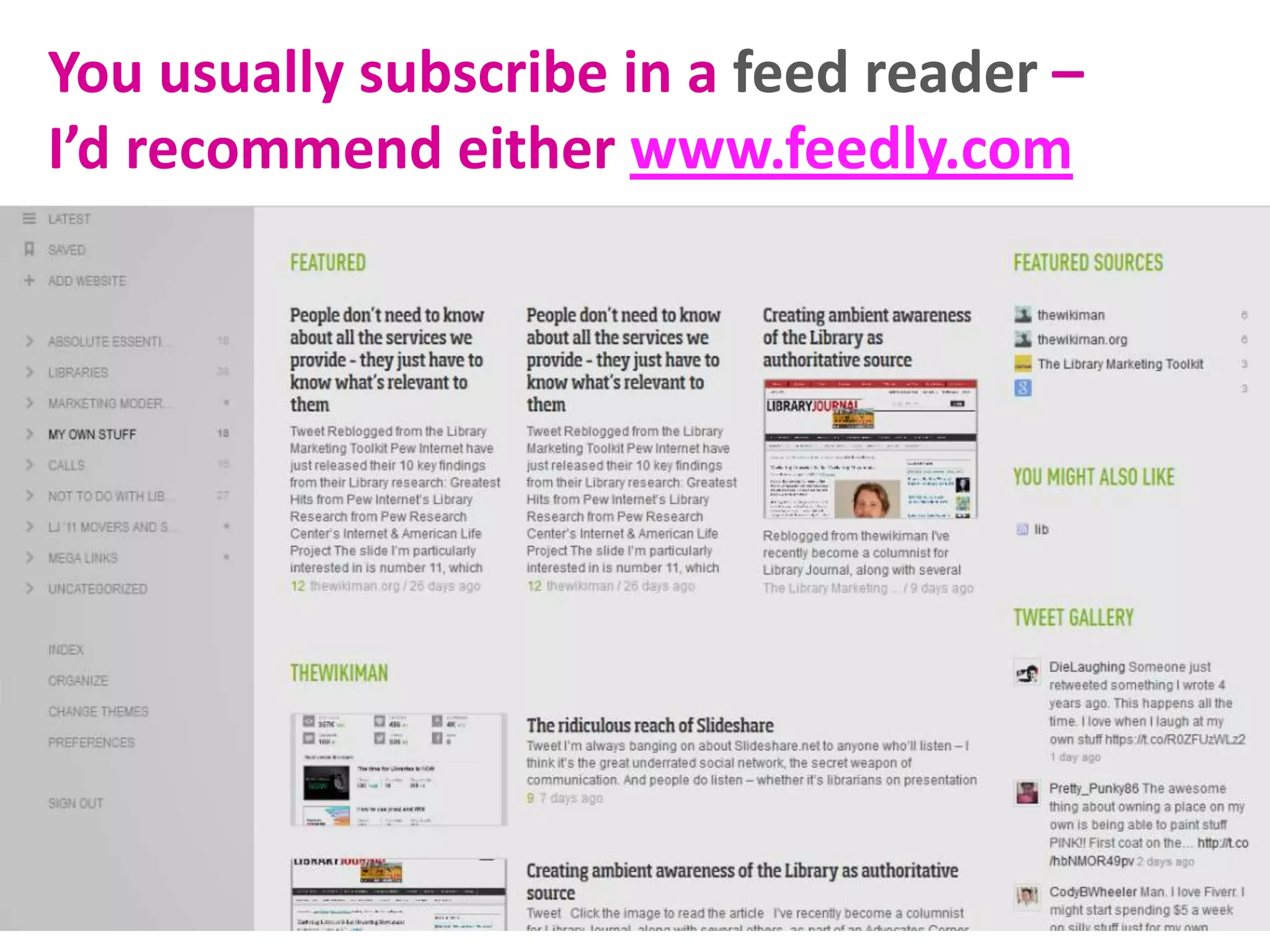 You usually subscribe in a feed reader –
I’d recommend either www.feedly.com

 