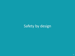 11
Safety by design
 