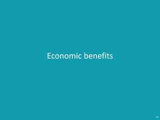 16
Economic benefits
 