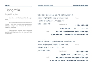 Tipografia
Especificações
Pág. 20 Manual de identidade visual Diretrizes de uso da marca
	 Lao UI é a família tipográfica da Logi-
tech.	
		
	 Essa família é composta de uma versão
regular e uma bold, como é mostrado ao lado.
Utilize-a sempre nos materiais de comuni-
cação da empresa.
	 Caso não seja possível utilizar a família
padrão, a família tipográfica de sistema Arial é
a alternativa.
A B C D E F G H I J K L M N O P Q R S T U V W X Y Z
a b c d e f g h i j k l m n o p q r s t u v w x y z
1 2 3 4 5 6 7 8 9 0
~ @ # $ % ^& * ( ) < > : . “ ‘  { } [ ] , . ! ?
A B C D E F G H I J K L M N O P Q R S T U V W X Y Z
a b c d e f g h i j k l m n o p q r s t u v w x y z
1 2 3 4 5 6 7 8 9 0
~ @ # $ % ^& * ( ) < > : . “ ‘ { } [ ] , . ! ?
Família Lao UI
Regular
Bold
A B C D E F G H I J K L M N O P Q R S T U V W X Y Z
a b c d e f g h i j k l m n o p q r s t u v w x y z
1 2 3 4 5 6 7 8 9 0
~ @ # $ % ^& * ( ) < > : . “ ‘ { } [ ] , . ! ?
A B C D E F G H I J K L M N O P Q R S T U V W X Y Z
a b c d e f g h i j k l m n o p q r s t u v w x y z
1 2 3 4 5 6 7 8 9 0
~ @ # $ % ^& * ( ) < > : . “ ‘ { } [ ] , . ! ?
Família Arial
Regular
Bold
 