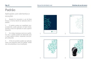 Av. Xxxxxx Xxxxx, 0000 | Bairro
00000-000 | São Paulo | SP
Tel. 11 0000 0000 | Fax 11 0000 0000
xxxxxxx@logitech.com.br www.logitech.com.br
Padrão
Pág. 22 Manual de identidade visual Diretrizes de uso da marca
Aplicações com elementos e
exceções
1.	 Quando for necessário o uso da faixa
branca, a mesma deverá ser aplicada sobre o
padrão;
2.	 O padrão poderá ser espelhado hori-
zontalmente, sendo aplicado no lado direito,
quando a marca for aplicada no canto superior
esquerdo;
3.	 Em mídias impressas (anúncios, panfle-
tos, etc), o padrão poderá ser deslocado para
o canto superior direito, mantendo uma san-
gria adequada;
4.	 A foto do produto poderá ser aplicada
sobre uma pequena parte do padrão, desde
que não prejudique a sua visualização.
1.
3.
2.
4.
 