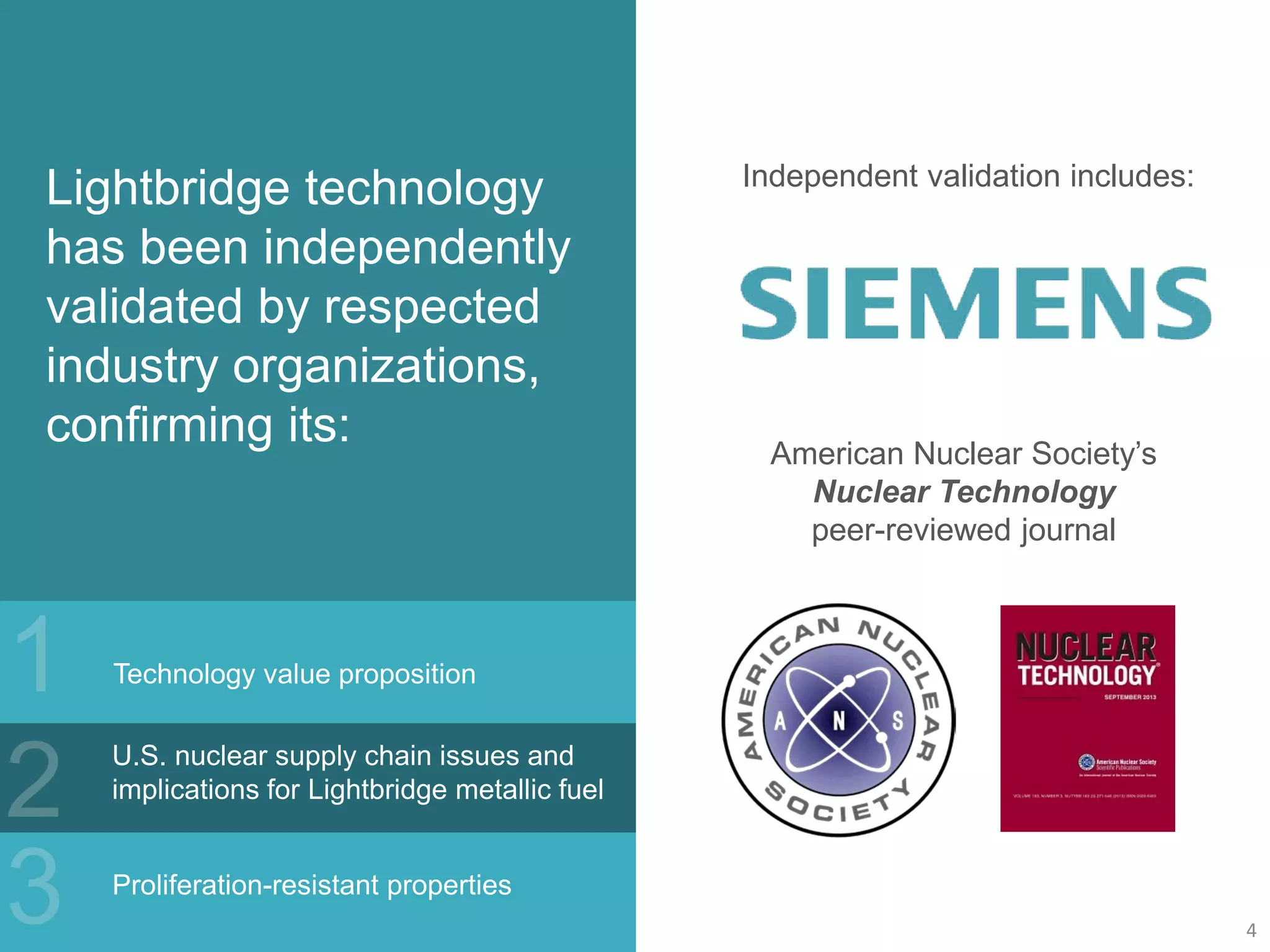 Lightbridge technology
has been independently
validated by respected
industry organizations,
confirming its:
Technology value proposition
U.S. nuclear supply chain issues and
implications for Lightbridge metallic fuel
Proliferation-resistant properties
American Nuclear Society’s
Nuclear Technology
peer-reviewed journal
Independent validation includes:
4
 