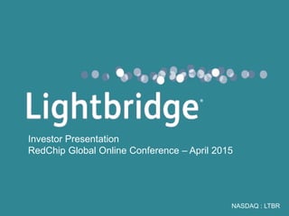 NASDAQ : LTBR
Investor Presentation
RedChip Global Online Conference – April 2015
®
 