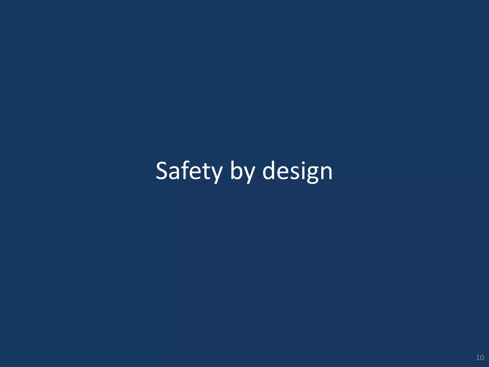 10
Safety by design
 