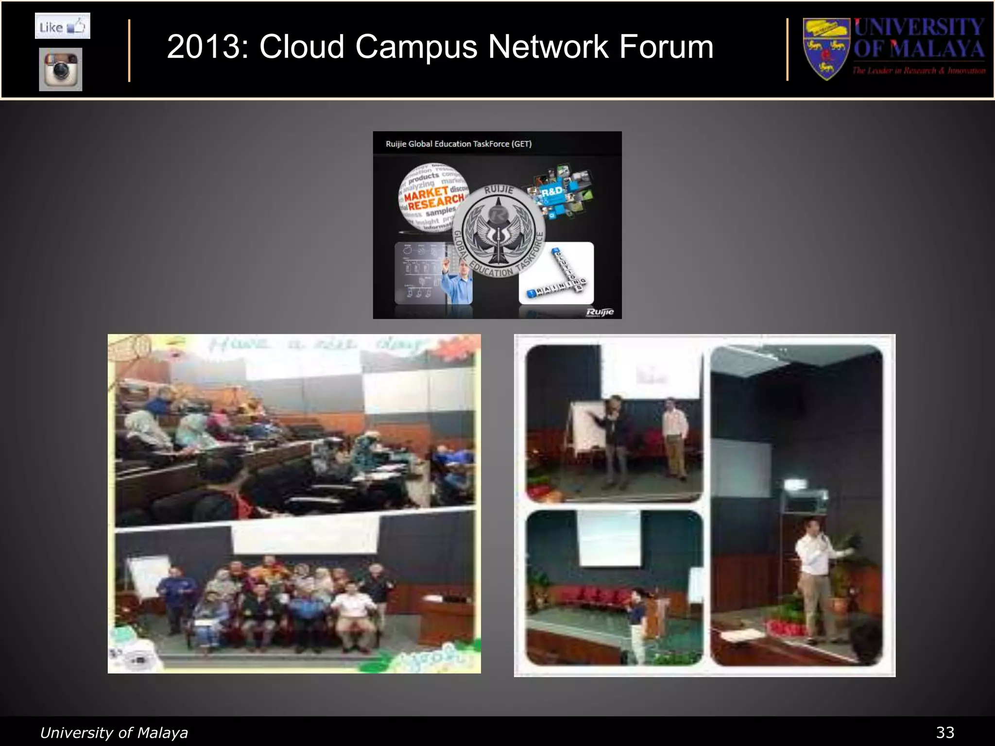University of Malaya 33
2013: Cloud Campus Network Forum
 