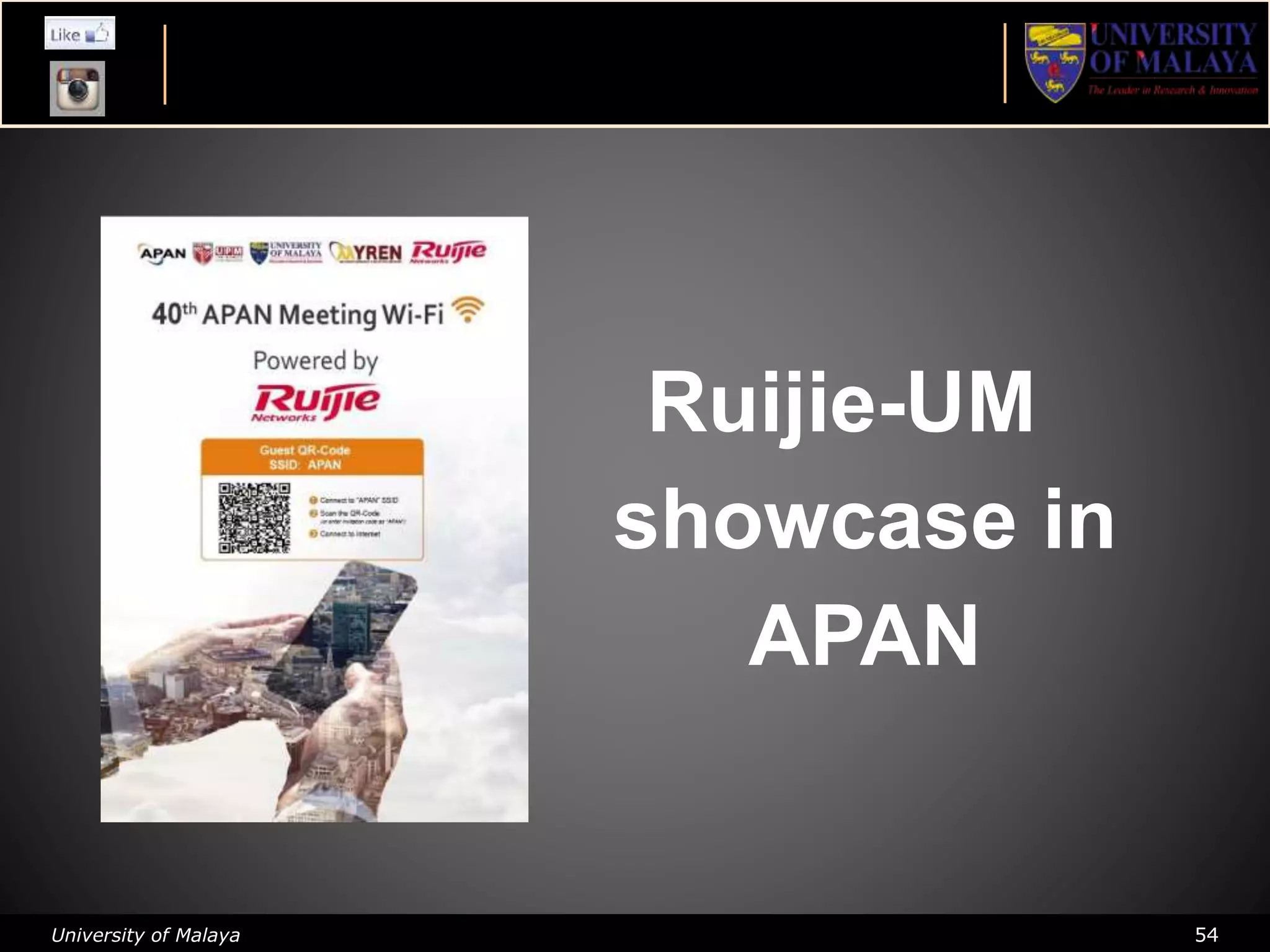University of Malaya 54
Ruijie-UM
showcase in
APAN
 