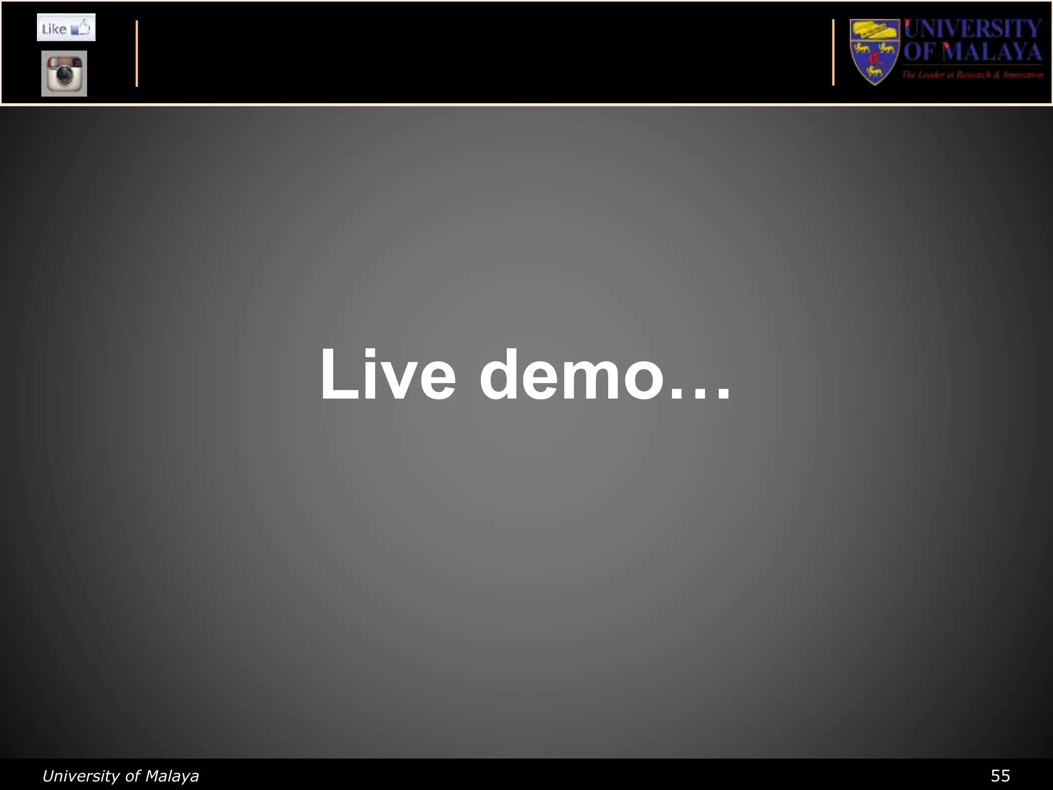 University of Malaya 55
Live demo…
 