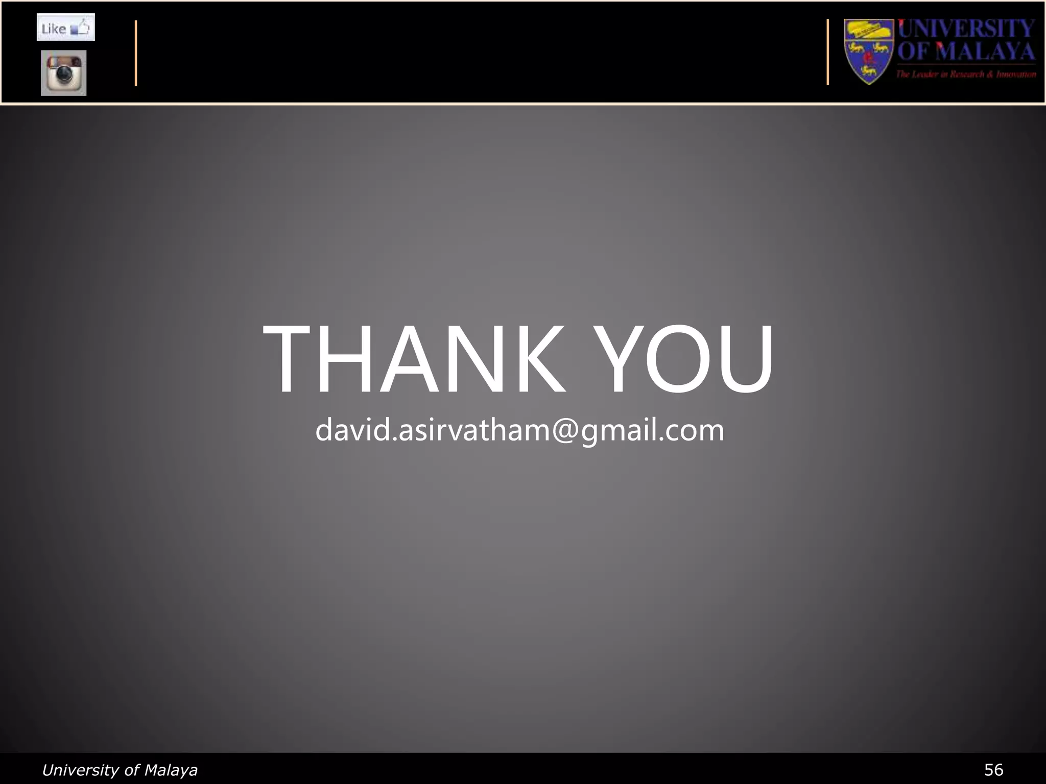 University of Malaya 56
THANK YOU
david.asirvatham@gmail.com
 