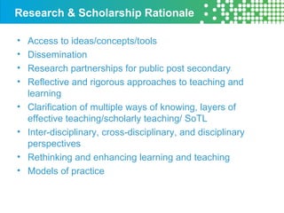 Research & Scholarship Rationale
• Access to ideas/concepts/tools
• Dissemination
• Research partnerships for public post ...