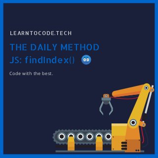 THE DAILY METHOD
LEARNTOCODE.TECH
Code with the best.
JS: findIndex()
 