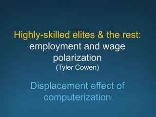 Economists Call It
“the Second Machine Age”
Erik Brynjolfsson and Andrew McAfee, Race Against the Machine: How
the Digital Revolution Is Accelerating Innovation, Driving Productivity, and
Irreversibly Transforming Employment and the Economy (Kindle Ebook,
2012).
Erik Brynjolfsson and Andrew McAfee, The Second Machine Age: Work,
Progress, and Prosperity in a Time of Brilliant Technologies (W. W.
Norton & Company, 2014).
 