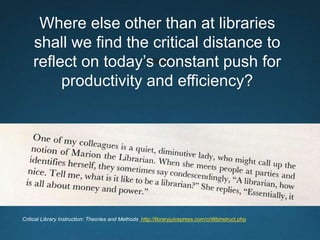 Where else other than at libraries
shall we find the critical distance to
reflect on today’s constant push for
productivit...