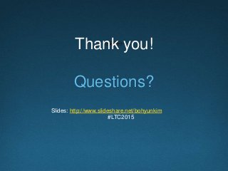 Thank you!
Questions?
Slides: http://www.slideshare.net/bohyunkim
#LTC2015
 