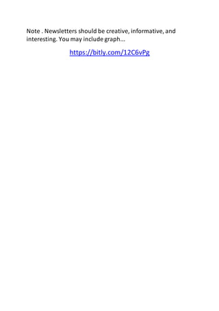 Note . Newsletters should be creative, informative, and 
interesting. You may include graph... 
https://bitly.com/12C6vPg 

