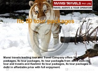 ltc 80 tour packages

Mansi travels leading tour and Travel Company offers ltc 80 tour
packages, ltc tour packages, ltc tour packages from delhi, delhi ltc
tour and travels and Kashmir ltc tour packages, ltc tour packages in
delhi in affordable price with full enjoyment.

 