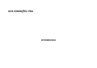 ALFA FUNDAÇÕES LTDA
SETEMBRO/2014
 