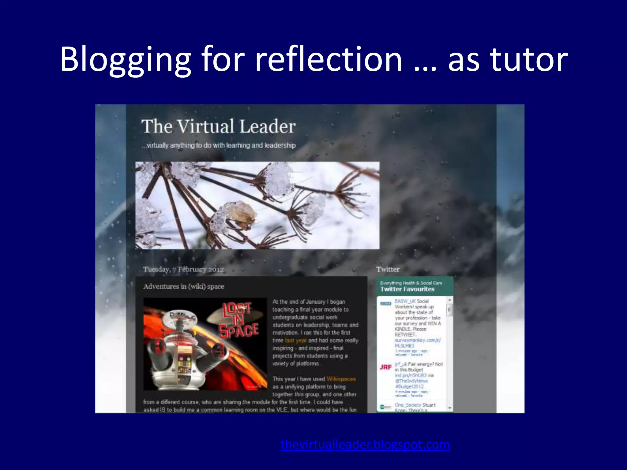 Blogging for reflection … as tutor




              thevirtualleader.blogspot.com
 